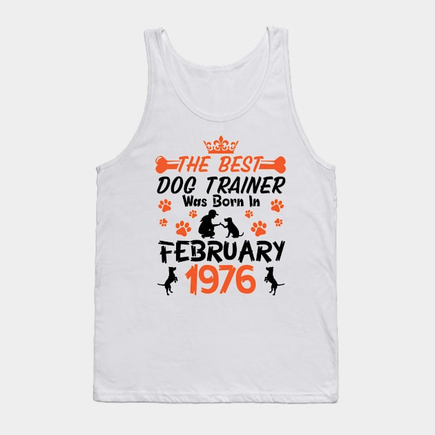 The Best Dog Trainer Was Born In February 1976 Happy Birthday Dog Mother Father 45 Years Old Tank Top by Cowan79